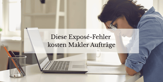 Diese Exposé-Fehler kosten Makler Aufträge – 7 häufige Fehler vermeiden